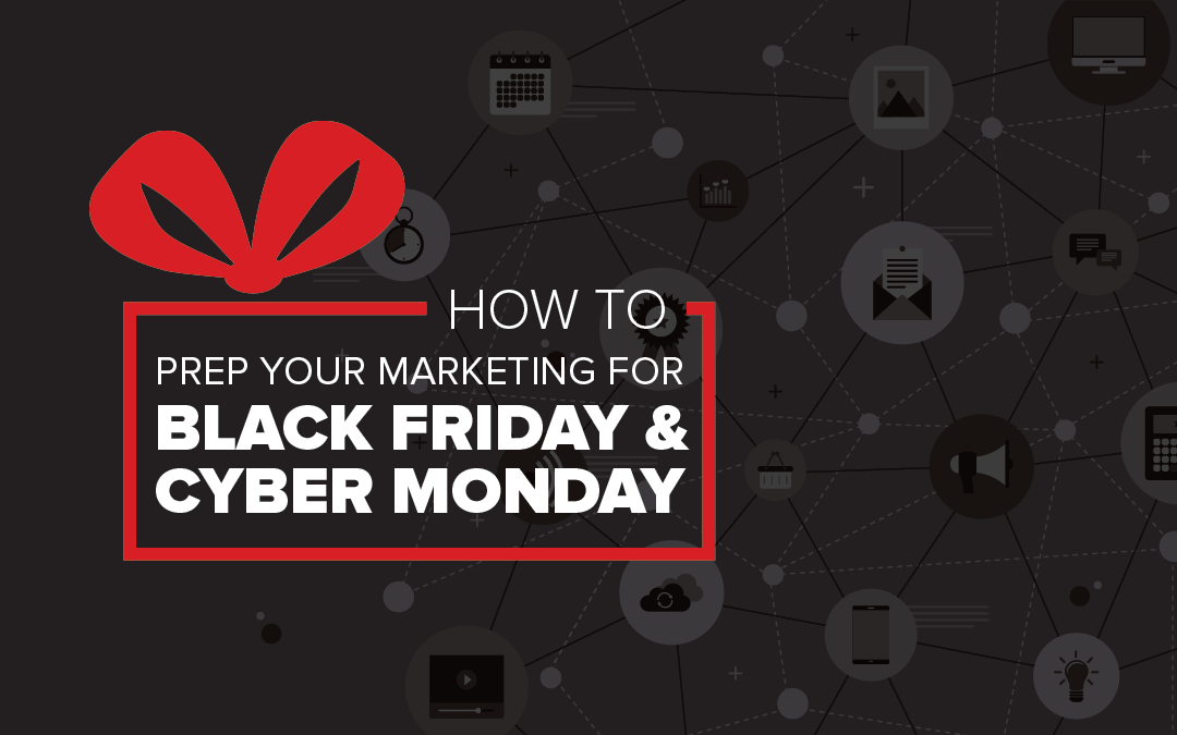 How to Prep Your Marketing for Black Friday & Cyber Monday